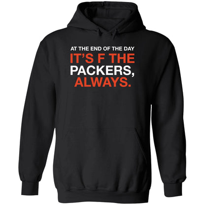 At The End Of The Day It's F The Packers Always Shirt