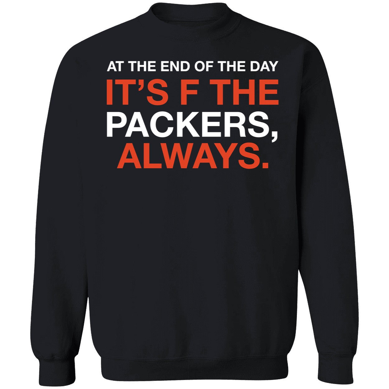 At The End Of The Day It's F The Packers Always Shirt