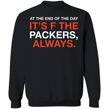At The End Of The Day It's F The Packers Always Shirt