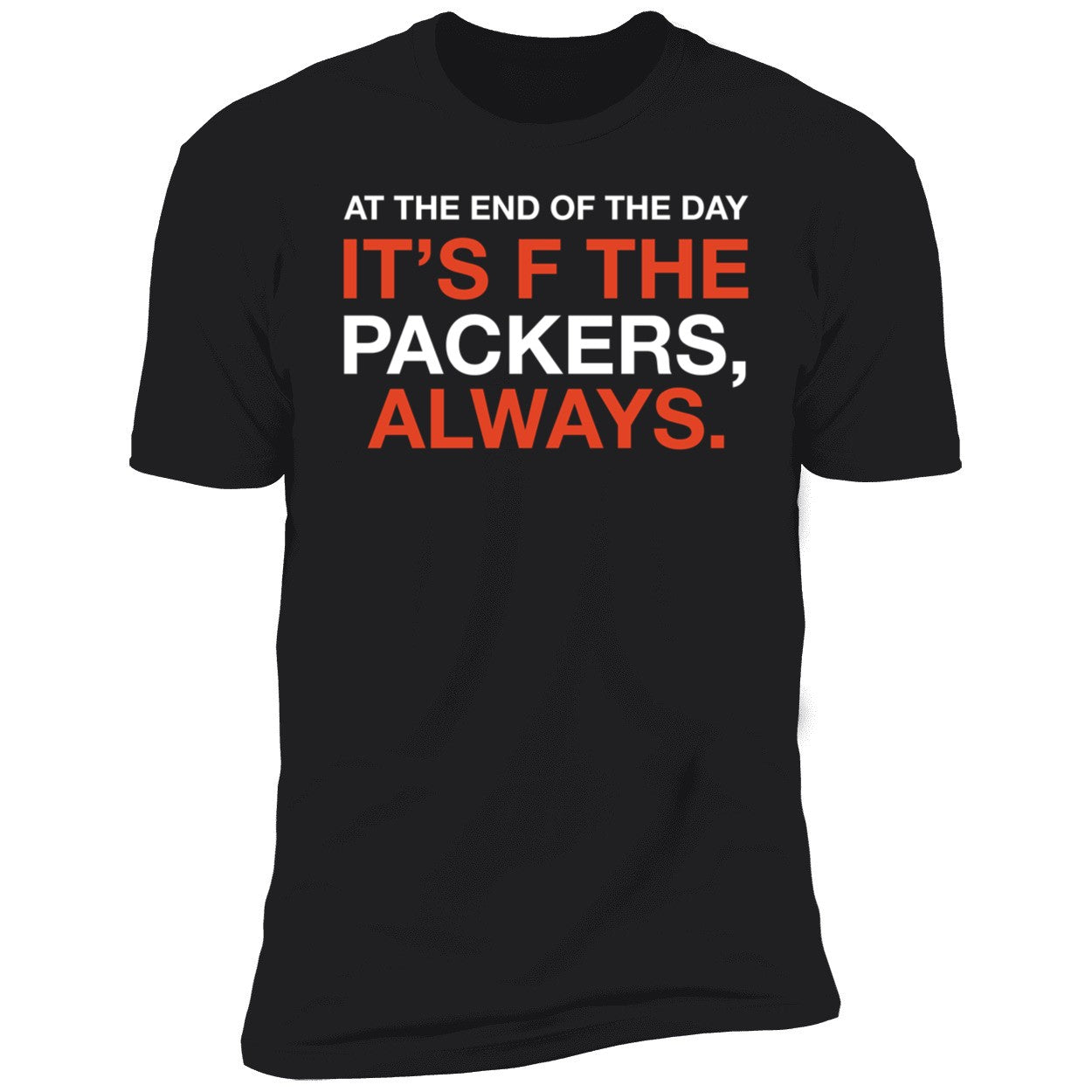 At The End Of The Day It's F The Packers Always Shirt