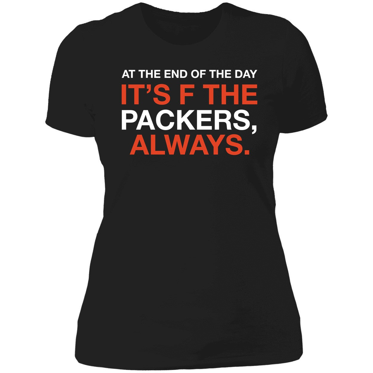 At The End Of The Day It's F The Packers Always Shirt