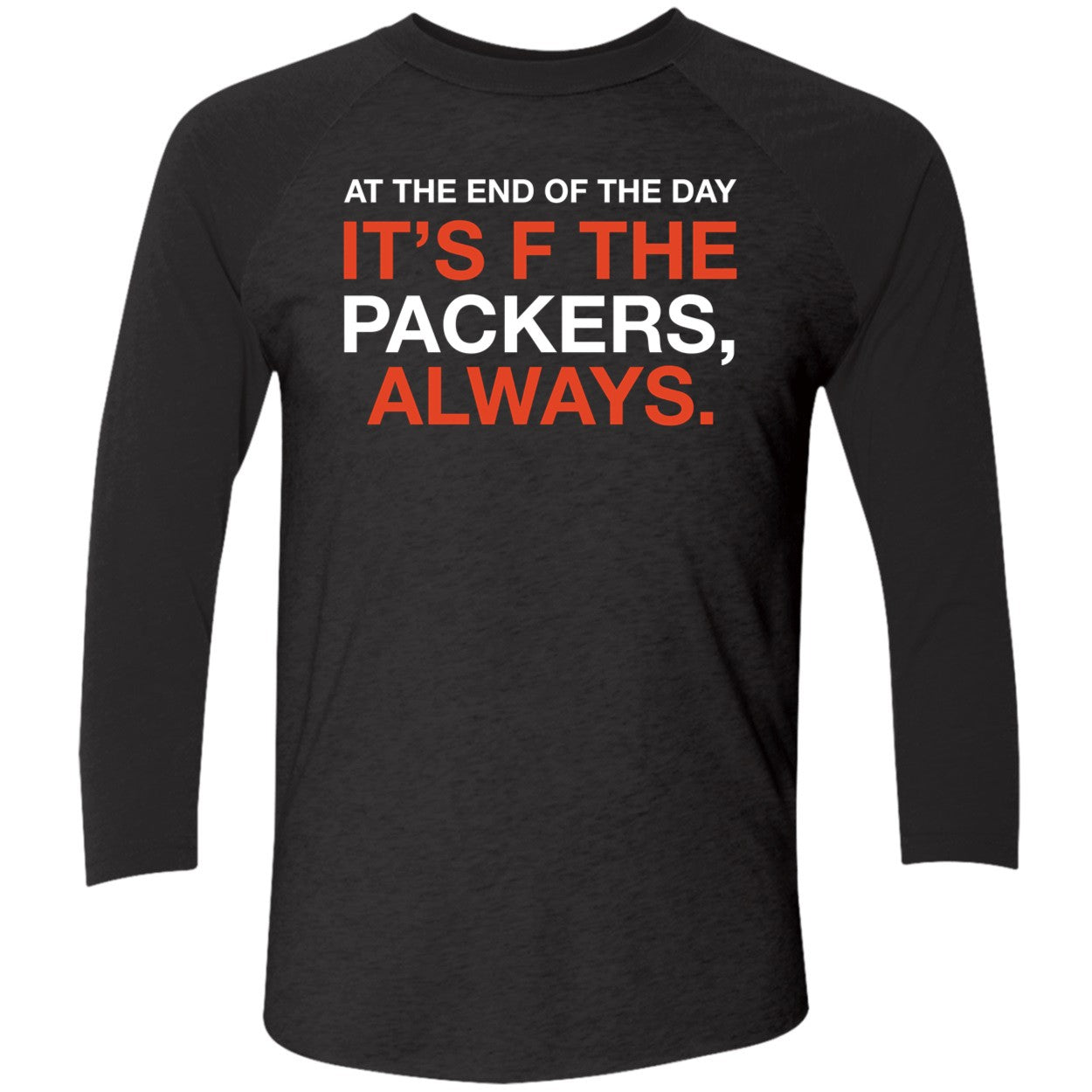 At The End Of The Day It's F The Packers Always Shirt