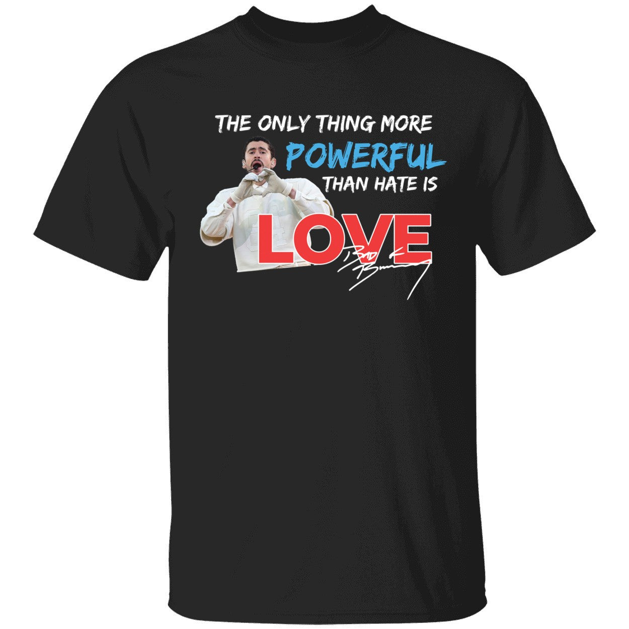 Bad Bunny The Only Thing More Powerful Than Hate Is Love Shirt