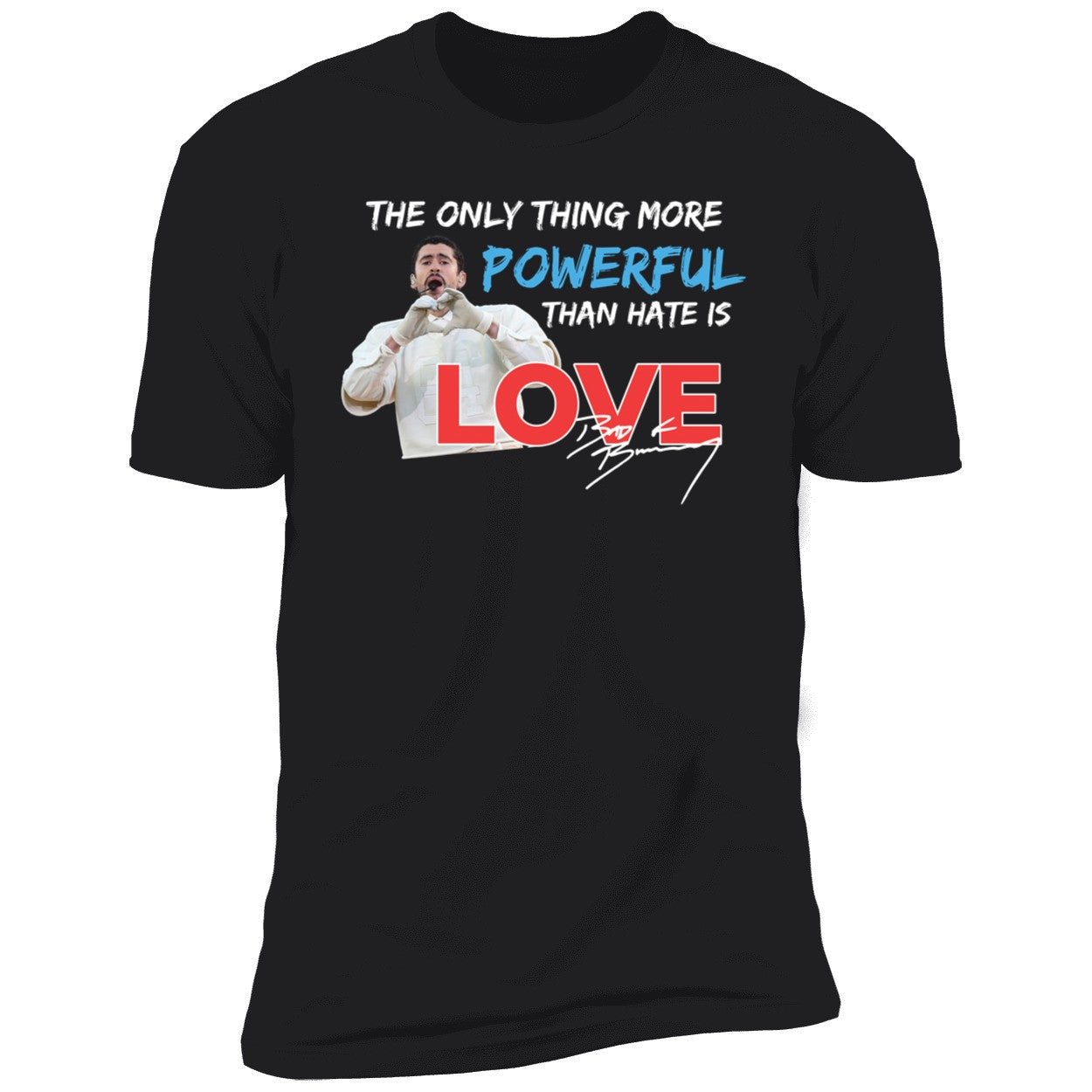 Bad Bunny The Only Thing More Powerful Than Hate Is Love Shirt