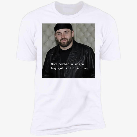 Baker Mayfield God Forbid A White Boy Get A Lil Motion Premium SS T-Shirt