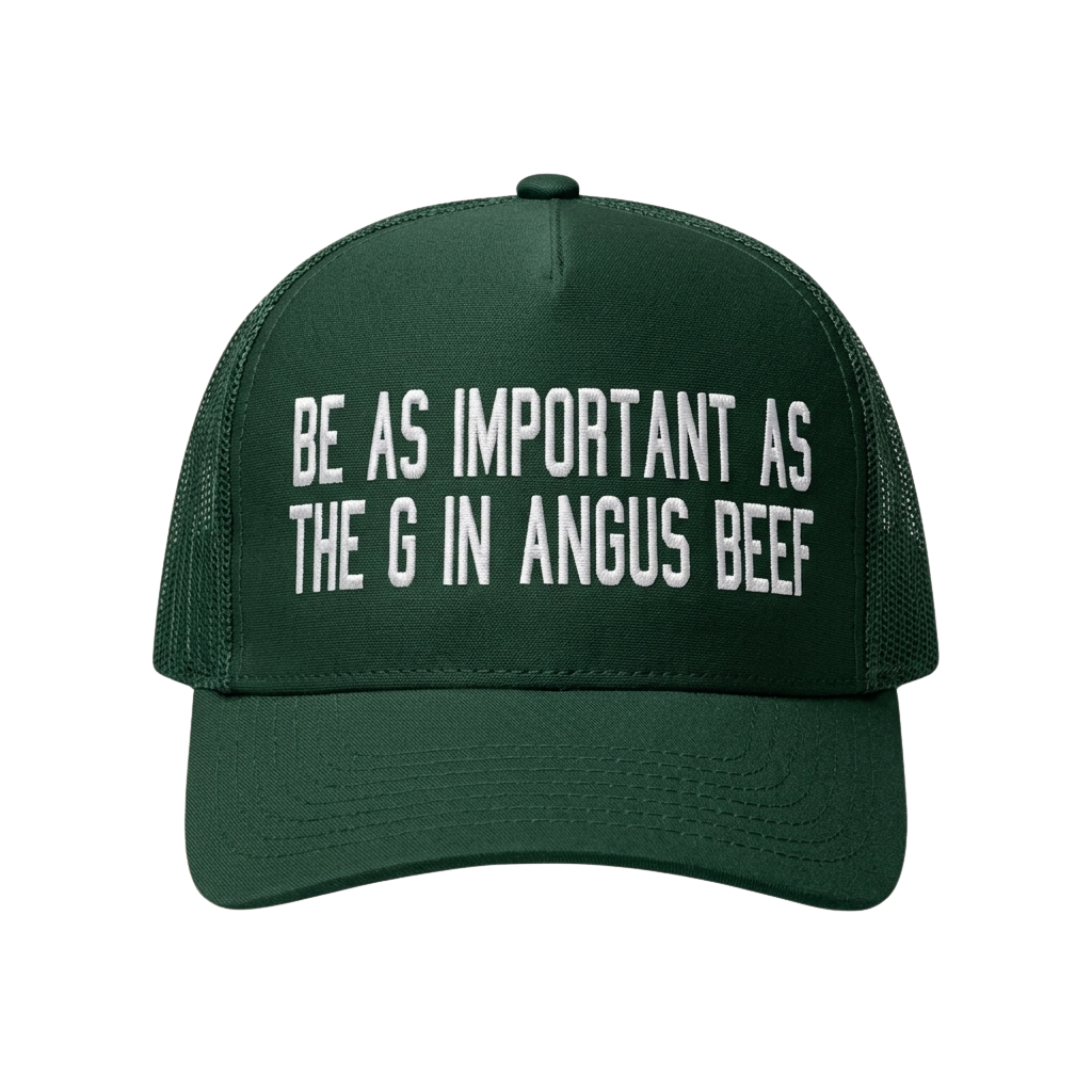 Be As Important As The G In Angus Beef Hat