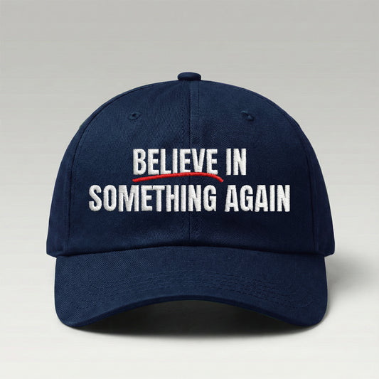 Believe In Something Again Hat