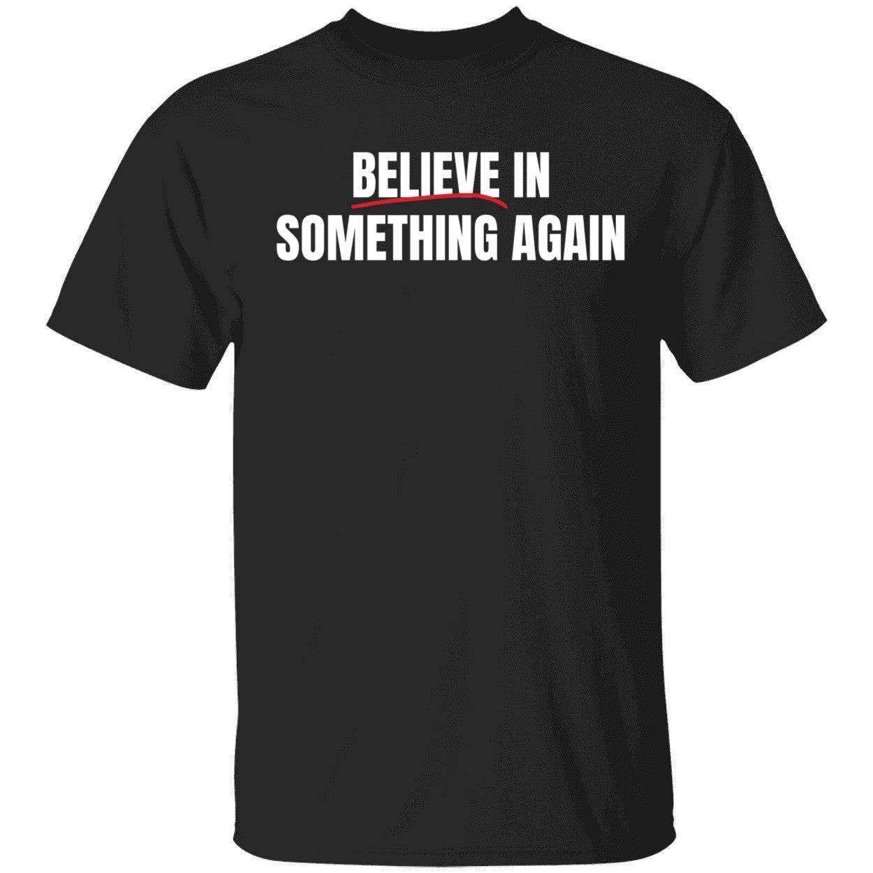 Believe In Something Again Shirt