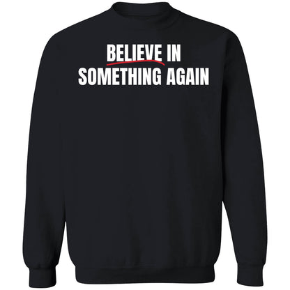 Believe In Something Again Shirt