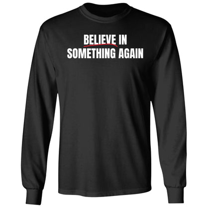 Believe In Something Again Shirt