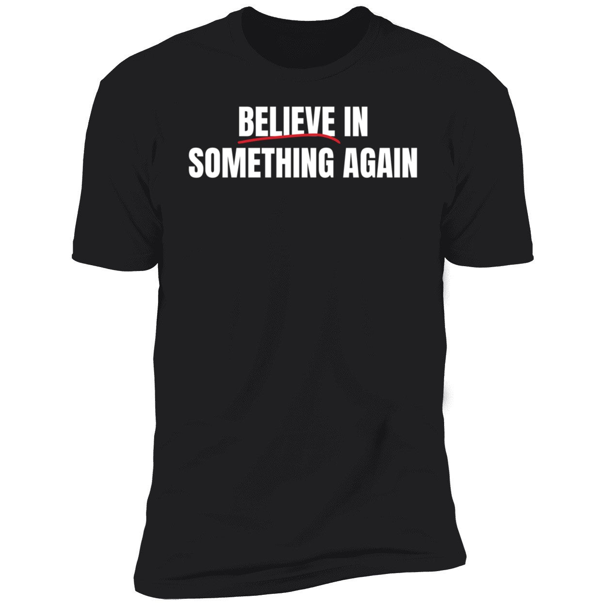 Believe In Something Again Shirt