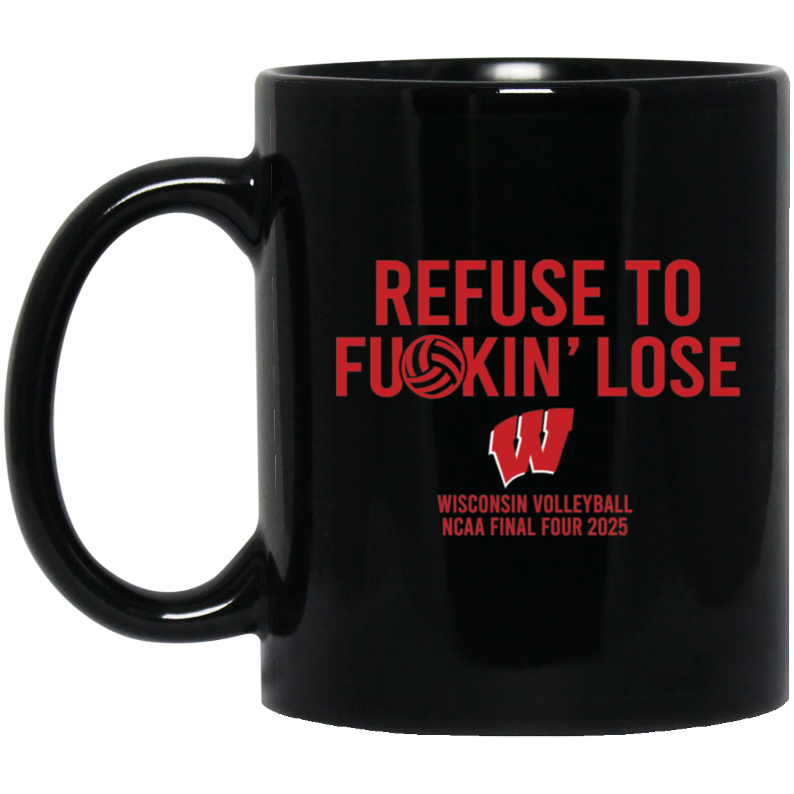 Refuse To Fuckin' Lose Wisconsin Volleyball Mug