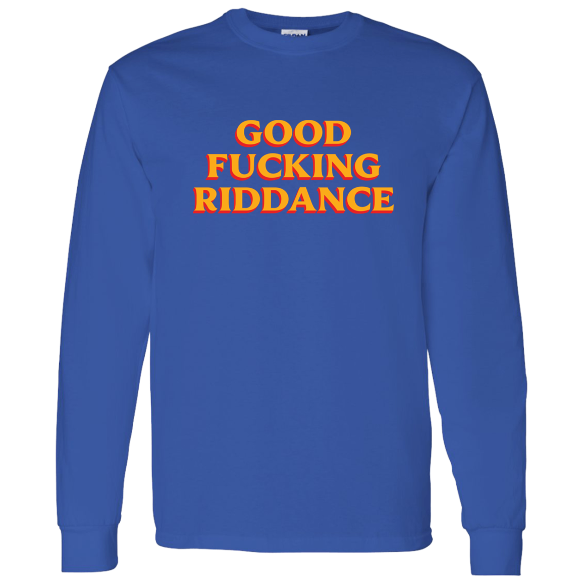 Brad Lander Good F*king Riddance Long Sleeve Shirt