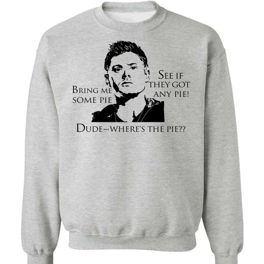 Bring Me Some Pie See If They Got Any Pie Dude Where's The Pie Sweatshirt