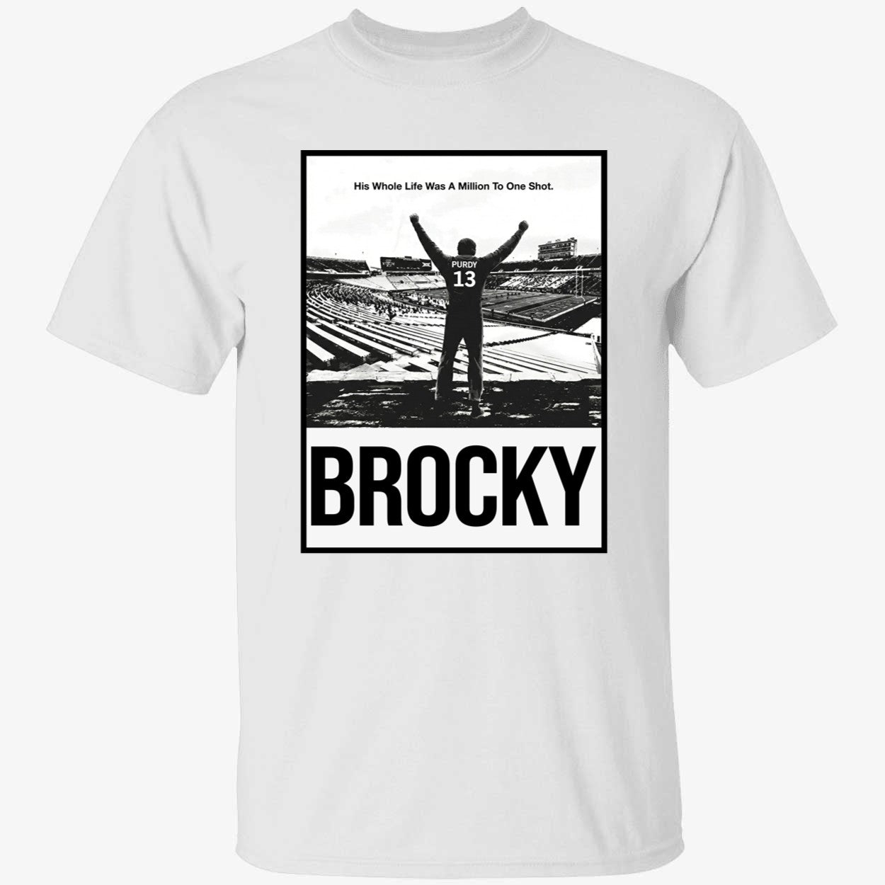 Brock Purdy Brocky His Whole Life Was A Million To One Shot Shirt