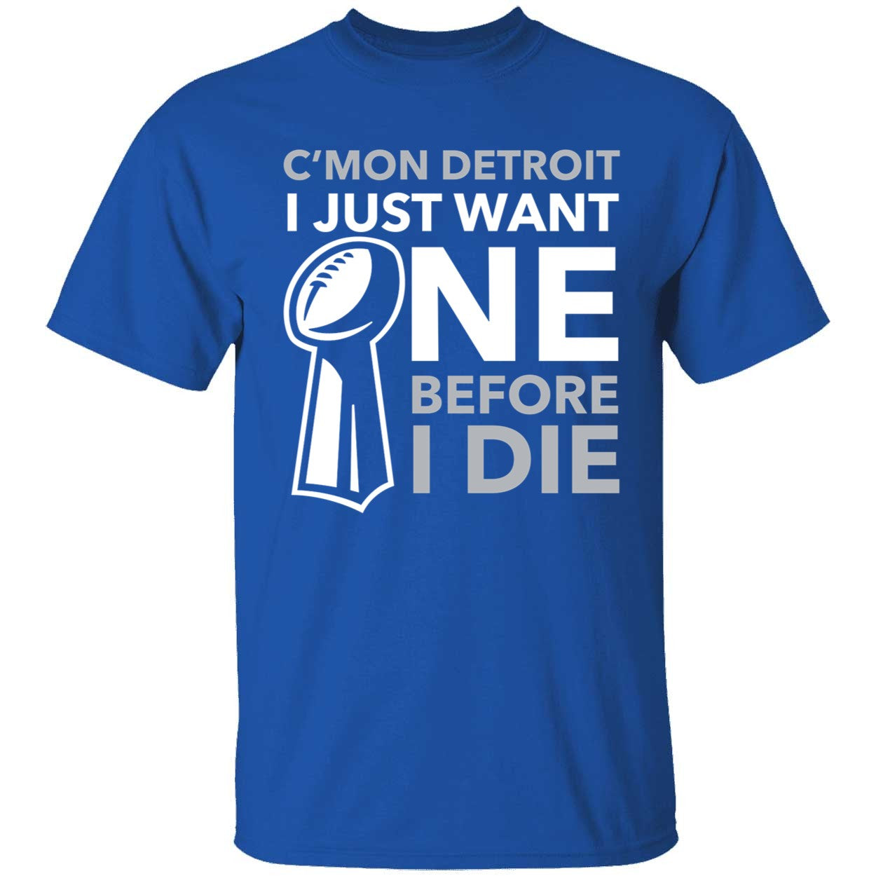 C'mon Detroit I Just Want One Before I Die Shirt