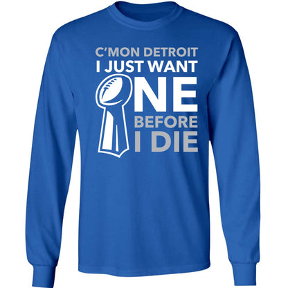 C'mon Detroit I Just Want One Before I Die Shirt
