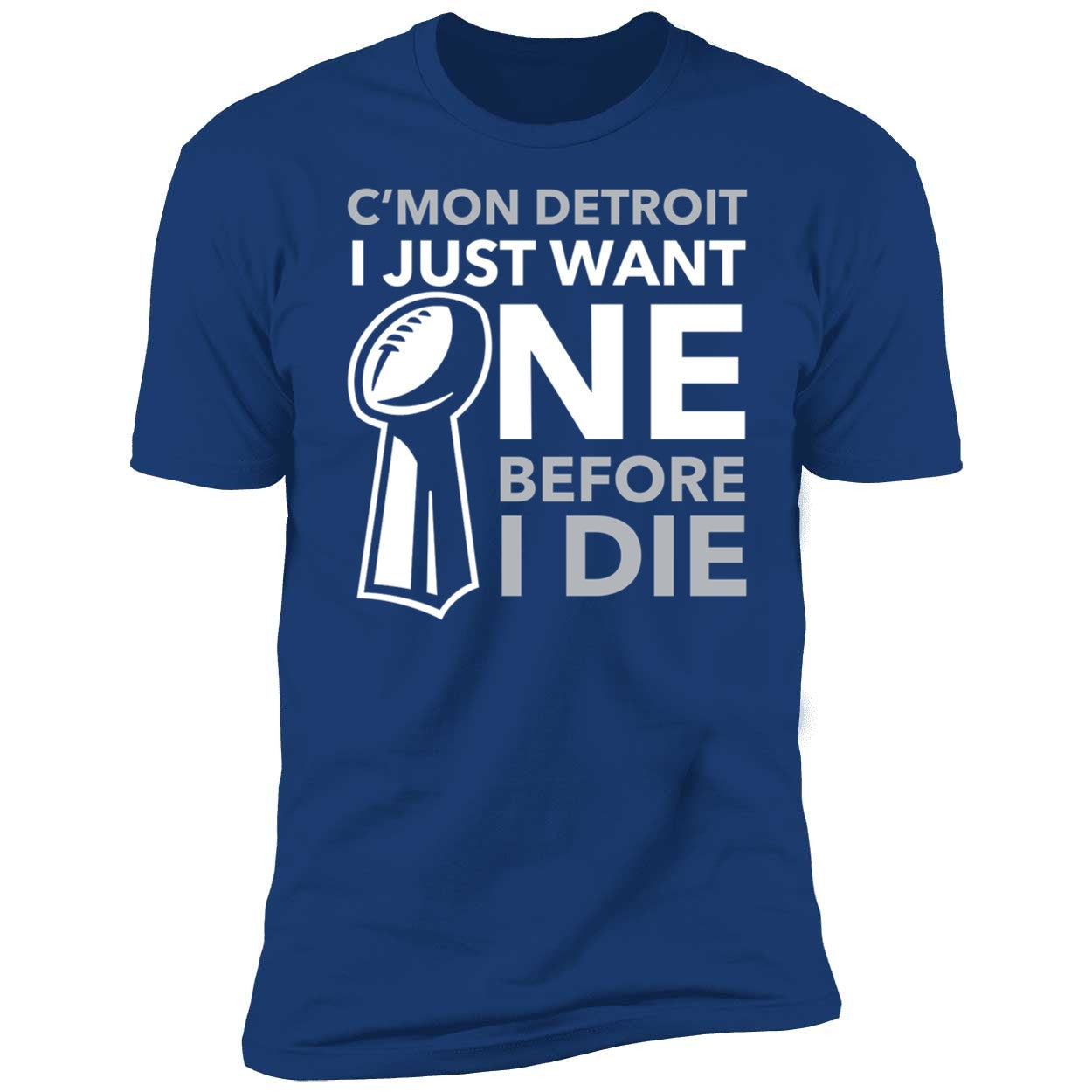 C'mon Detroit I Just Want One Before I Die Shirt
