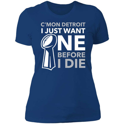 C'mon Detroit I Just Want One Before I Die Shirt