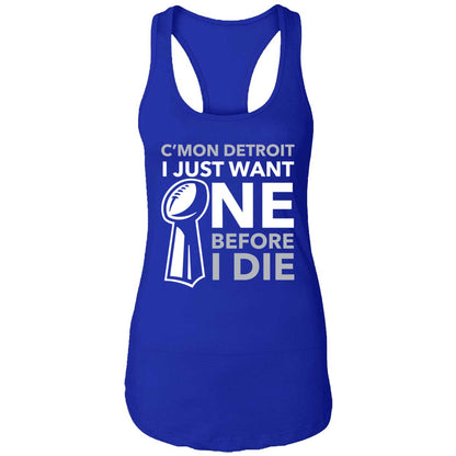 C'mon Detroit I Just Want One Before I Die Shirt