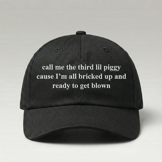 Call Me The Third Lil Piggy Cause Im All Bricked Up And Ready To Get Blown Hat