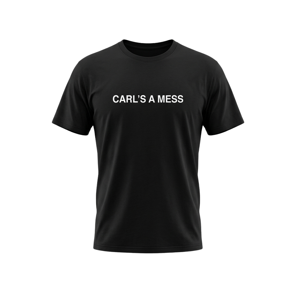 Carl's A Mess Shirt