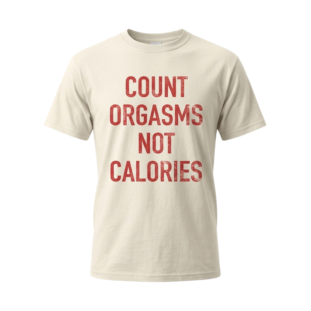 Count Orgasms Not Calories Shirt