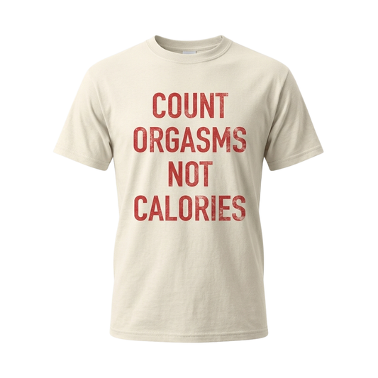 Count Orgasms Not Calories Shirt