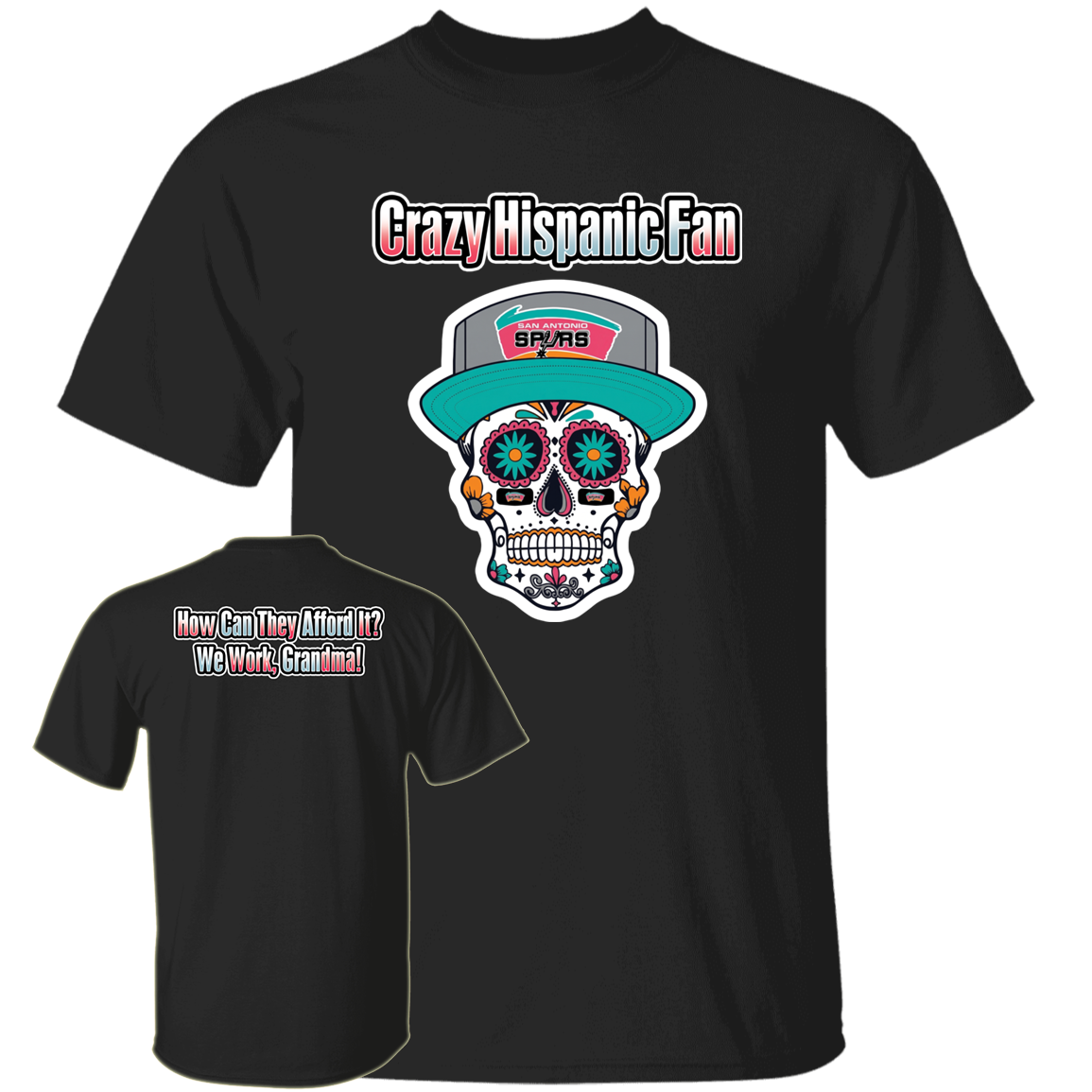 [Front + Back] Crazy Hispanic Fan How Can They Afford It We Work Grandma Shirt