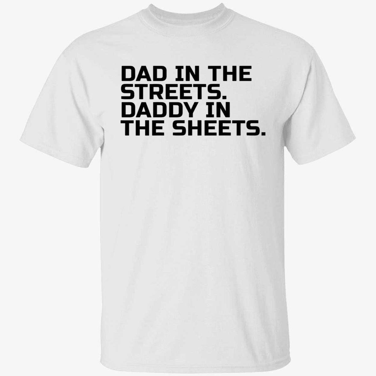 Dad In The Streets Daddy In The Sheets Shirt