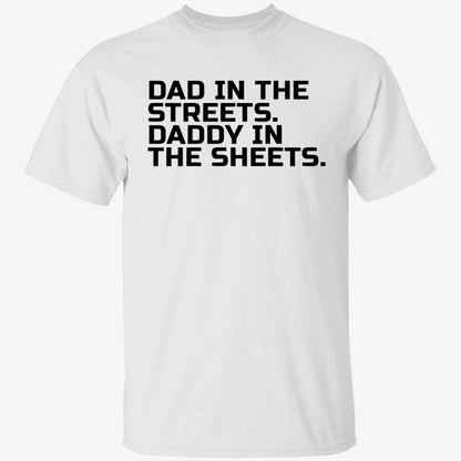 Dad In The Streets Daddy In The Sheets Shirt