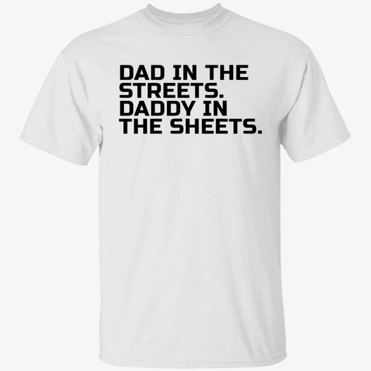 Dad In The Streets Daddy In The Sheets Shirt