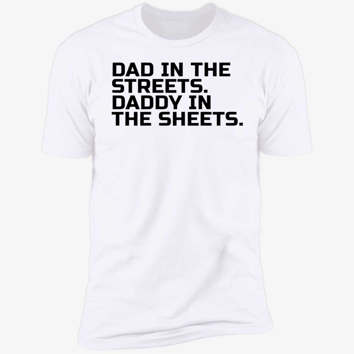Dad In The Streets Daddy In The Sheets Shirt