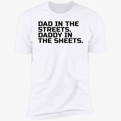 Dad In The Streets Daddy In The Sheets Shirt