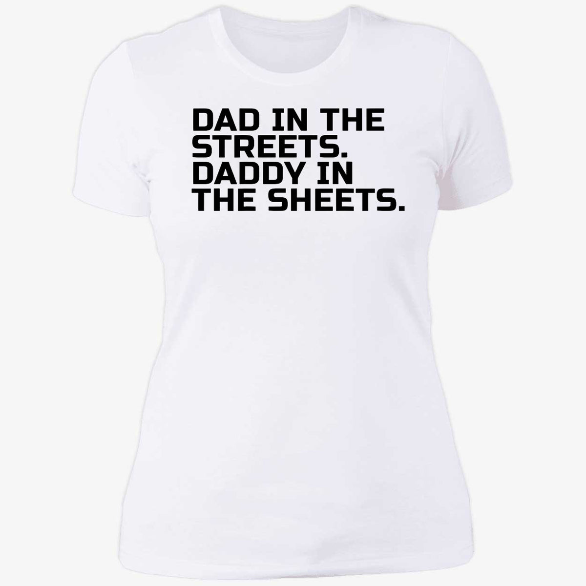 Dad In The Streets Daddy In The Sheets Shirt