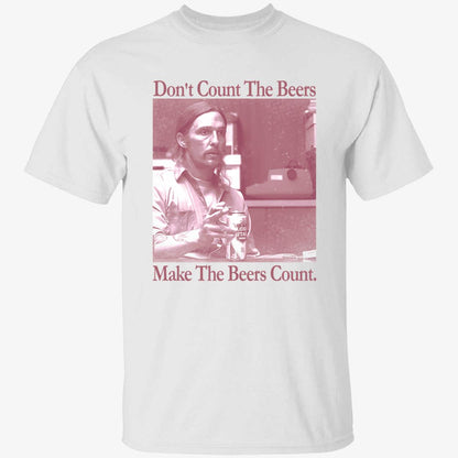 Don't Count The Beers Make The Beers Count Rust Shirt