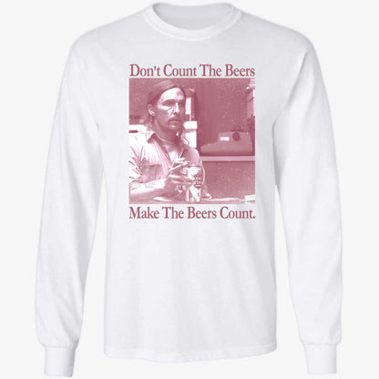 Don't Count The Beers Make The Beers Count Rust Shirt