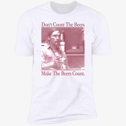 Don't Count The Beers Make The Beers Count Rust Shirt