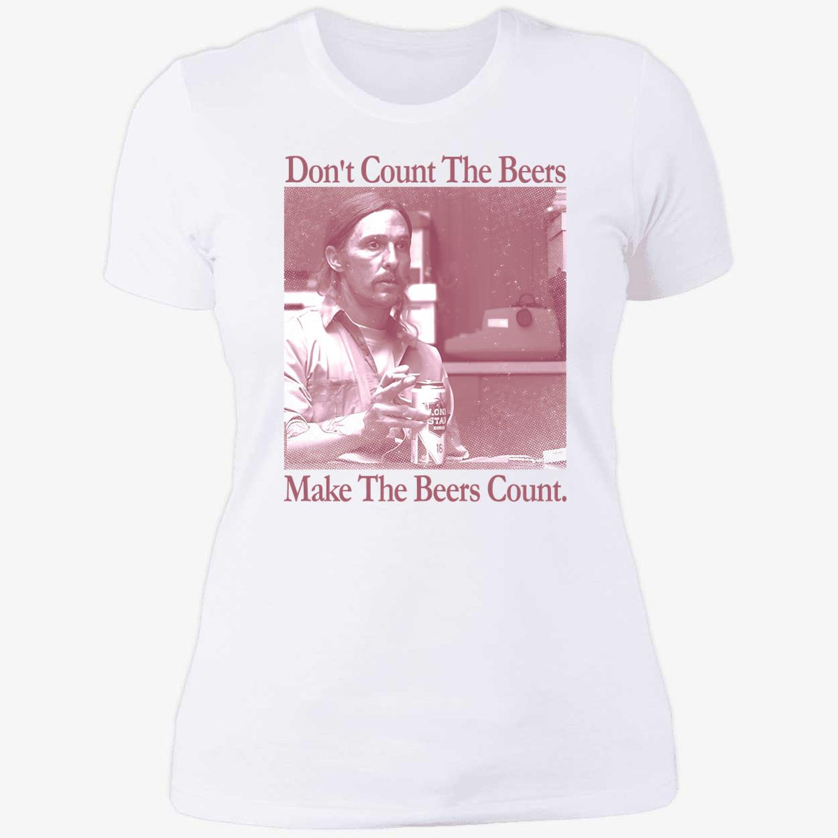 Don't Count The Beers Make The Beers Count Rust Shirt