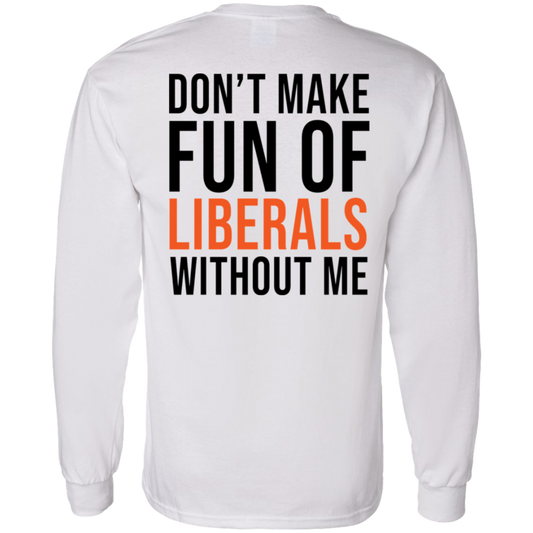 [Back] Don't Make Fun Of Liberals Without Me Long Sleeve Shirt