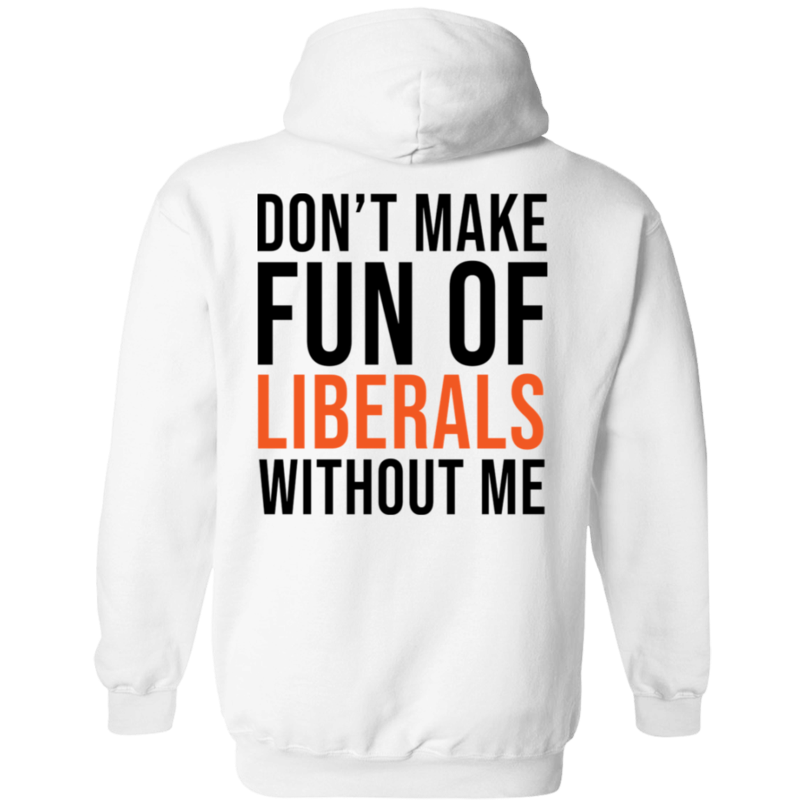 [Back] Don't Make Fun Of Liberals Without Me Hoodie