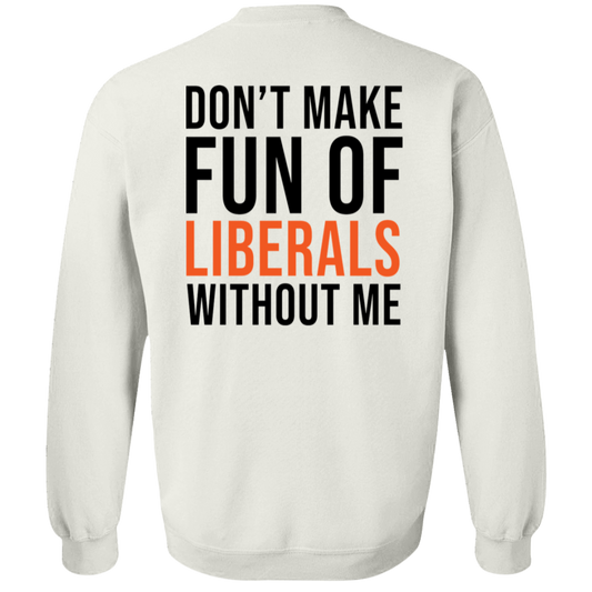 [Back] Don't Make Fun Of Liberals Without Me Sweatshirt