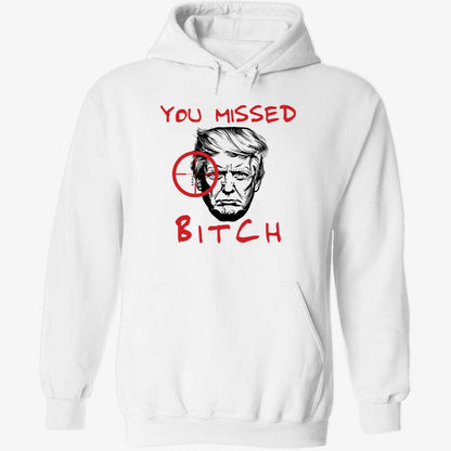 Donald Trump You Missed Bitch Hoodie