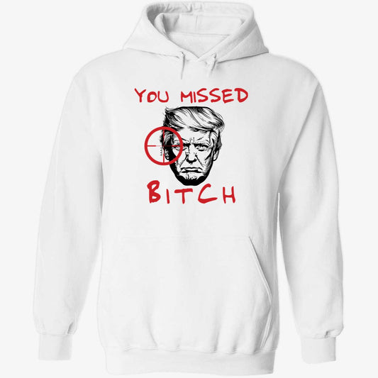 Donald Trump You Missed Bitch Hoodie