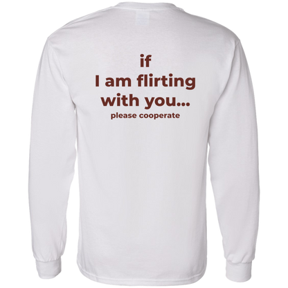 If I Am Flirting With You Please Cooperate Shirt