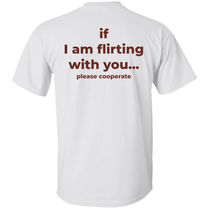 If I Am Flirting With You Please Cooperate Shirt