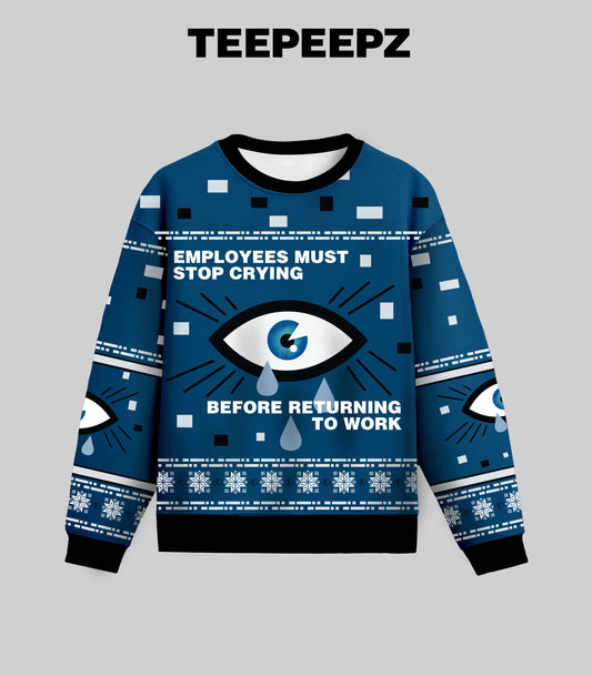 Employees Must Stop Crying Before Returning To Work Ugly Christmas Sweater