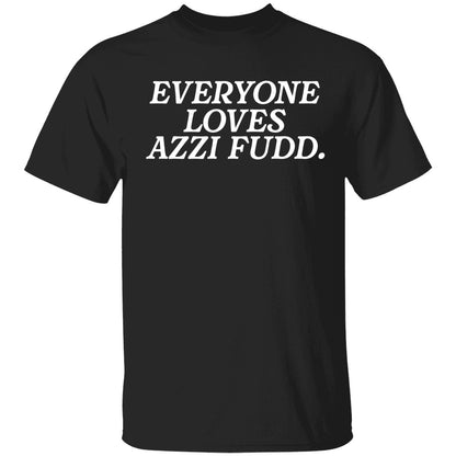 Everyone Loves Azzi Fudd Shirt