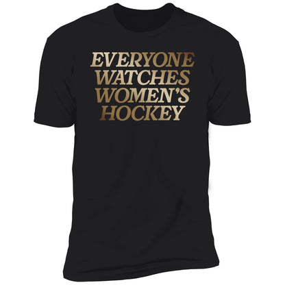 Everyone Watches Women's Hockey Shirt