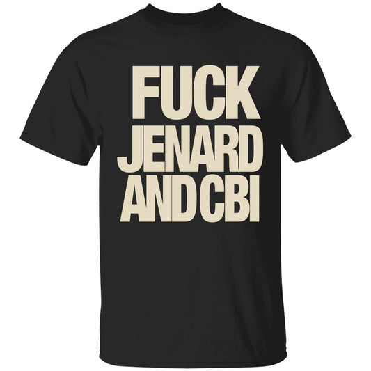 F-ck Jenard And Cbi Shirt
